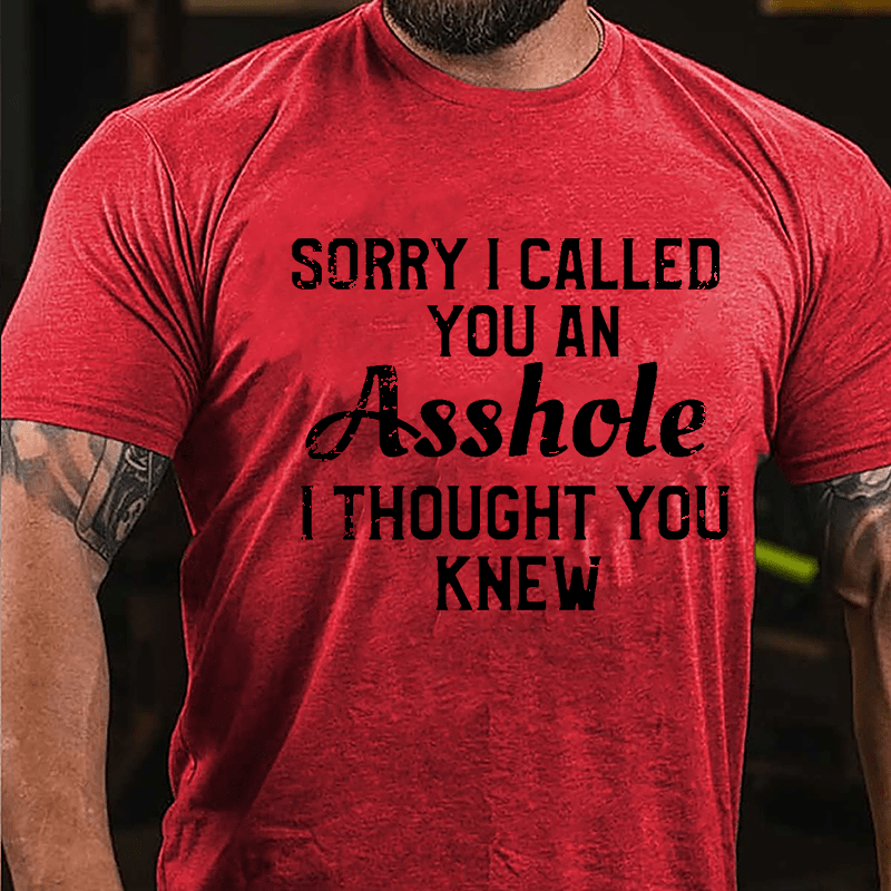 Sorry I Called You An Asshole I Thought You Knew Cotton T-shirt