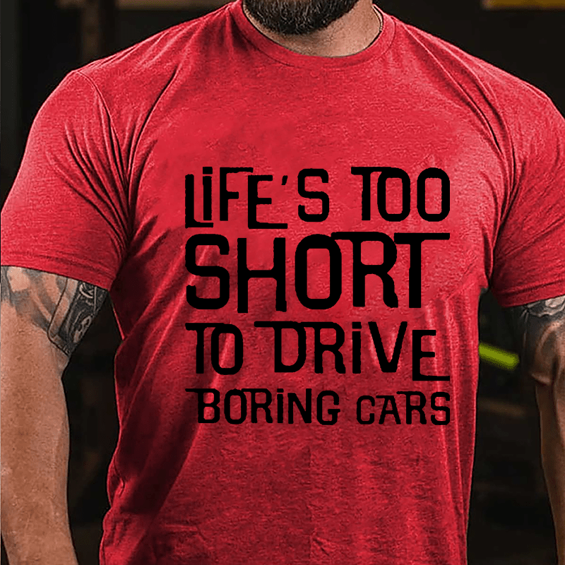 Life's Too Short To Drive Boring Cars Cotton T-shirt