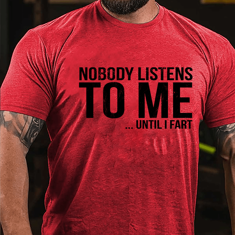 Nobody Listens To Me... Until I Fart Cotton T-shirt