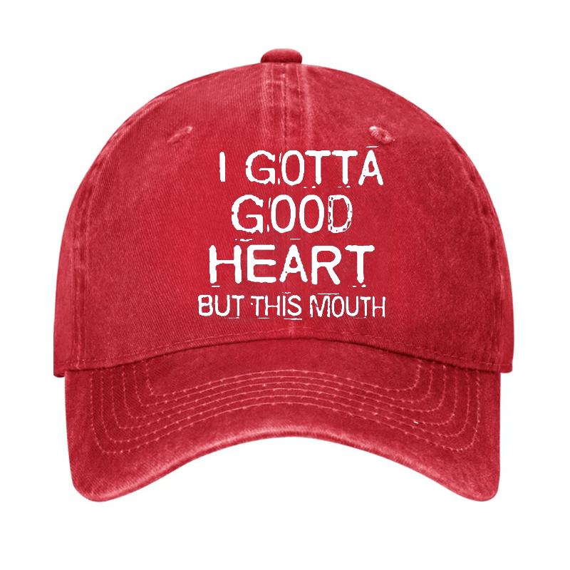 I Gotta Good Heart But This Mouth Cap