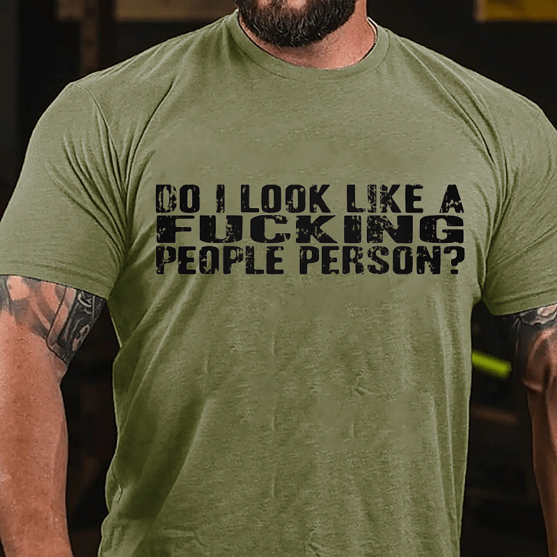 Do I Look Like A Fucking People Person Cotton T-shirt