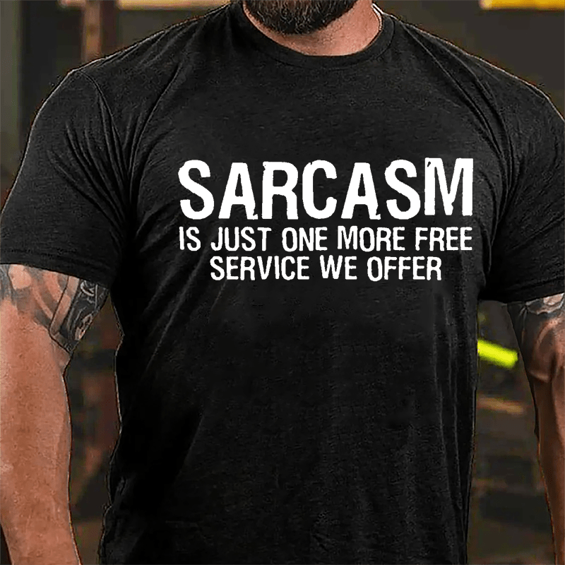 Sarcasm Is Just One More Free Service We Offer Cotton T-shirt