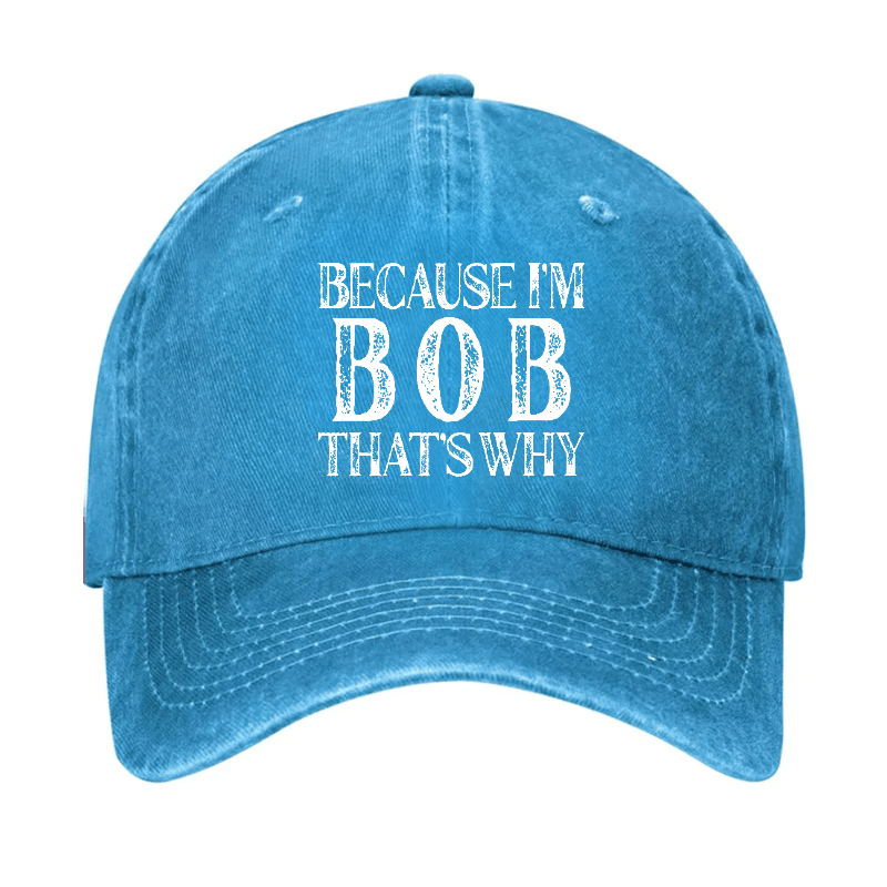 Because I'm Bob That's Why Cap