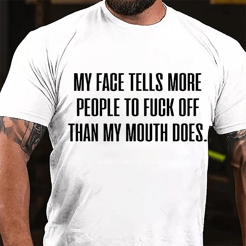 My Face Tells More People To Fuck Off Than My Mouth Does Men's Cotton T-shirt