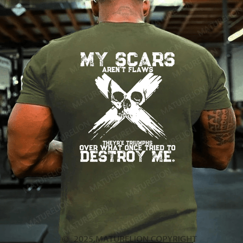 Maturelion Men's T-Shirt My Scars Aren't Flaws; They're Triumphs Over What Once Tried To Destroy Me T-Shirt