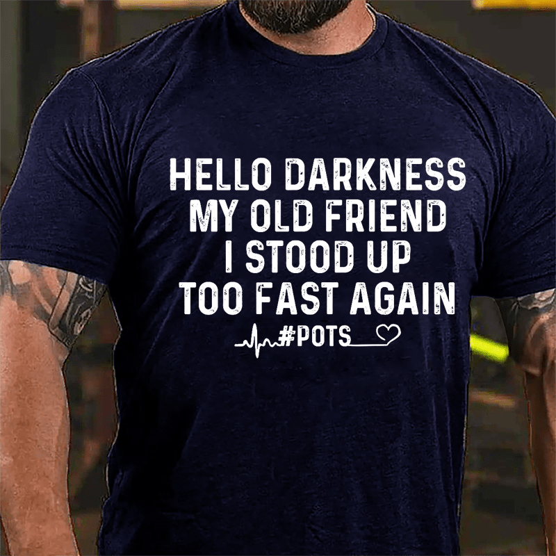 Men's Hello Darkness My Old Friend I Stood Up Too Fast Again Cotton T-shirt