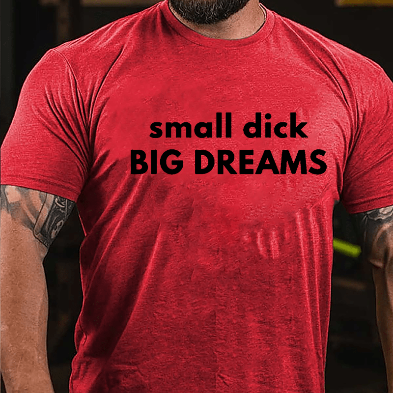 Small Dick Big Dreams Cotton T-shirt