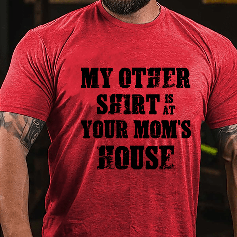 My Other Shirt Is At Your Mom's House Men's Cotton T-shirt