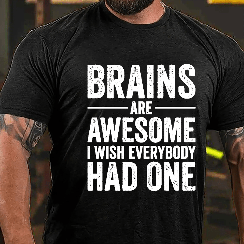 Brains Are Awesome I Wish Everybody Had One Funny Men's Cotton T-shirt