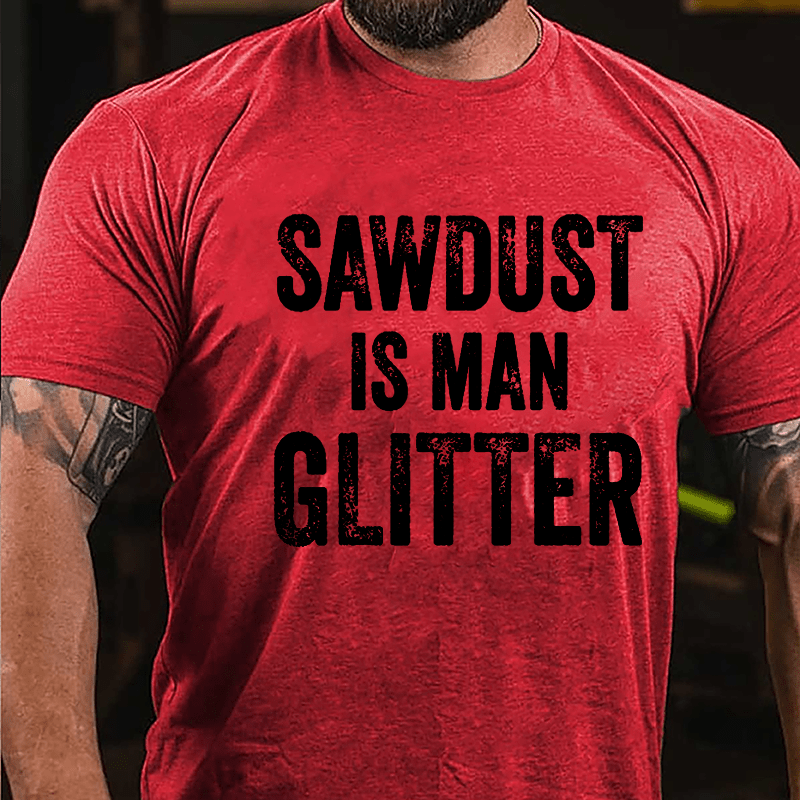 Sawdust Is Man Glitter Cotton T-shirt