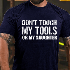 Don't Touch My Tools Or My Daughter Cotton T-shirt