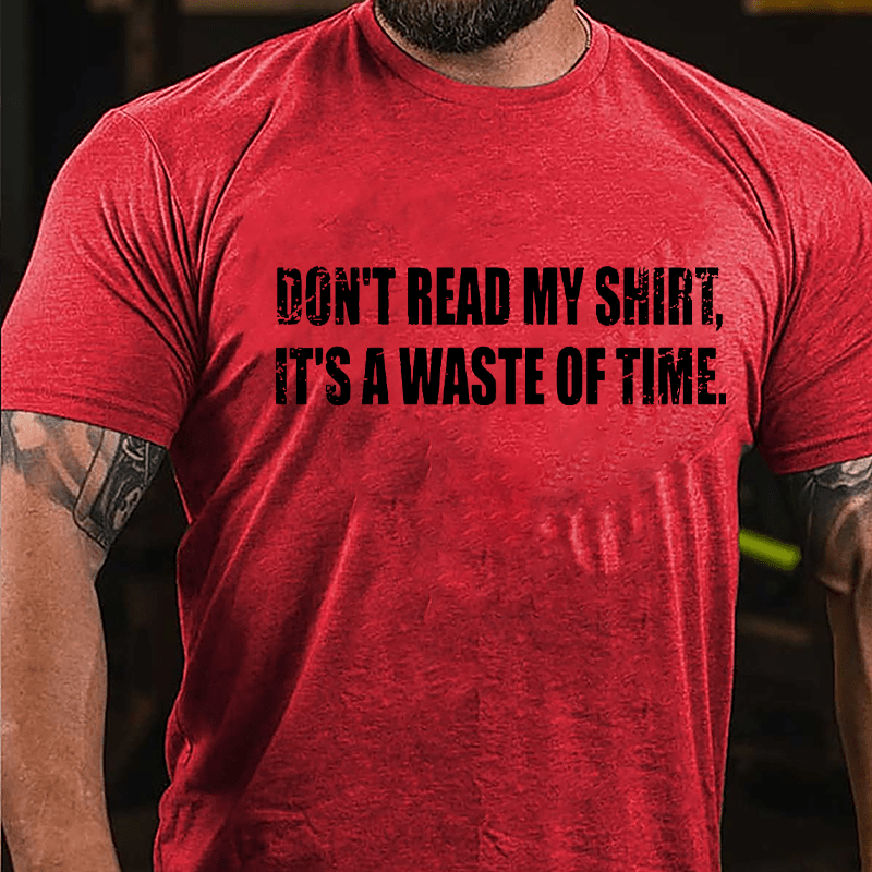 Don't Read My Shirt It's A Waste Of Time Funny Cotton T-shirt