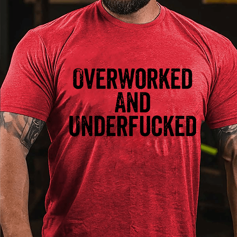 Overworked And Underfucked Cotton T-shirt