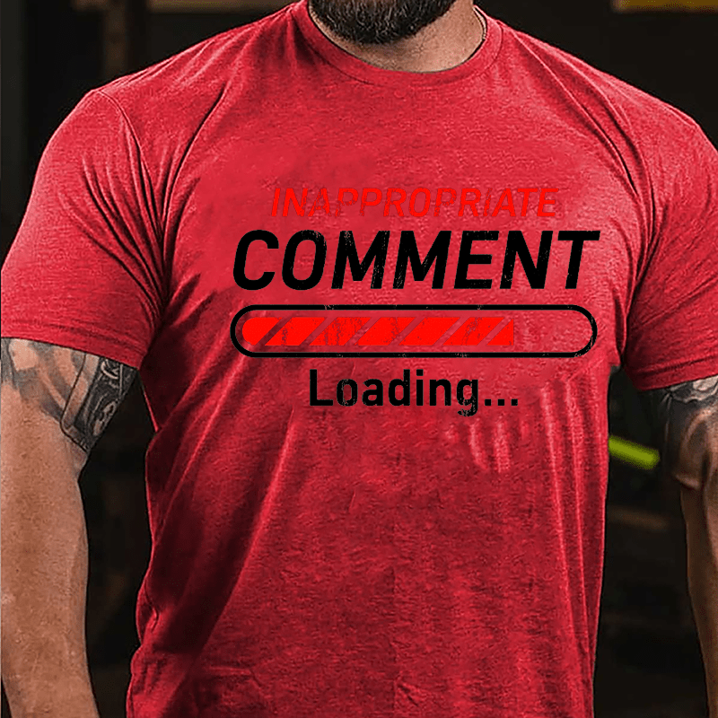 Inappropriate Comment Loading Cotton T-shirt