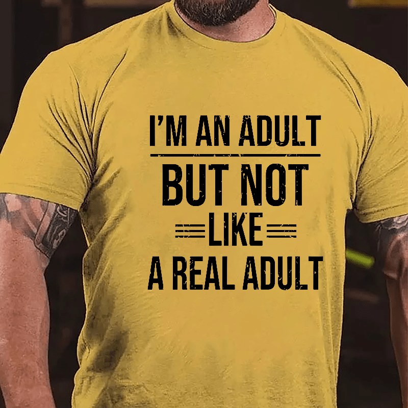 I'm An Adult But Not Like A Real Adult Cotton T-shirt