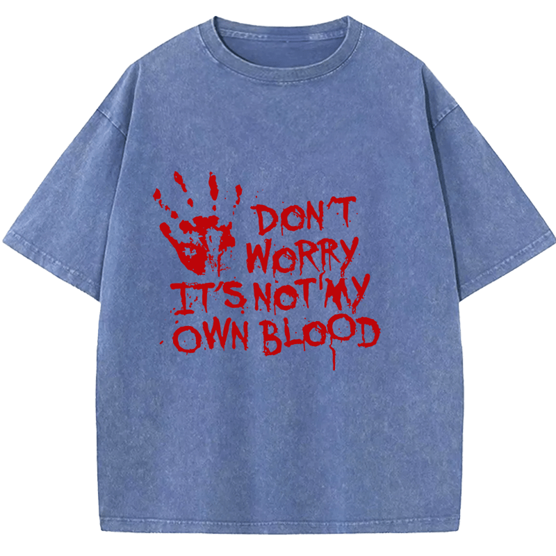 Maturelion Halloween Don't Worry It's Not My Own Blood Washed T-Shirt