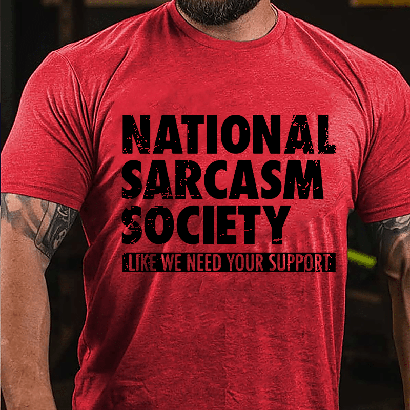 National Sacarsm Society Like We Need Your Support Men's Cotton T-shirt