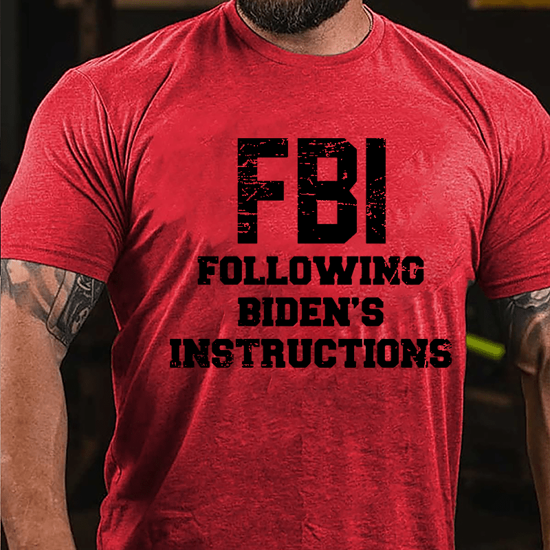 FBI Following Biden's Instructions Cotton T-shirt