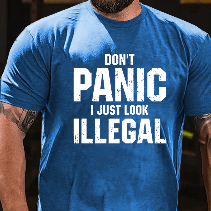 Don't Panic I Just Look Illegal Cotton T-shirt