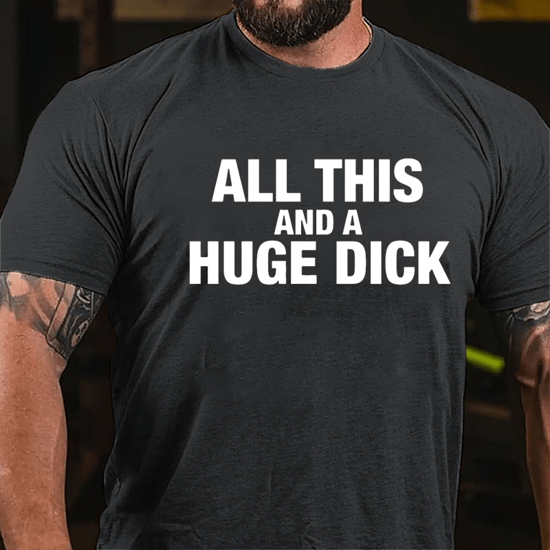 All This And A Huge Dick Men's Cotton T-shirt