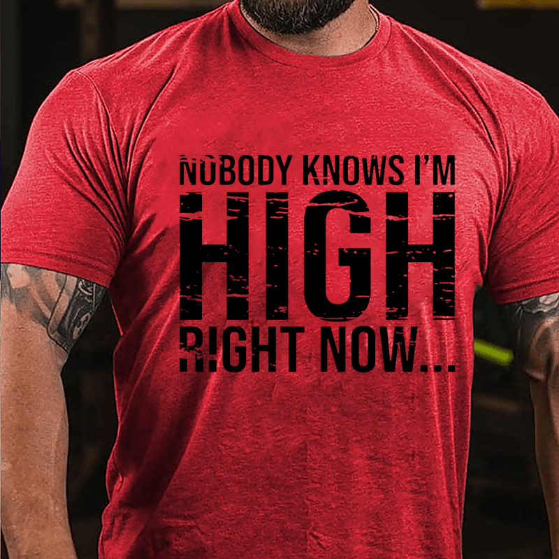 Nobody Knows I'm High Right Now Cotton T-shirt