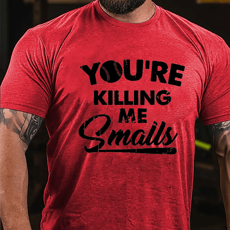 You're Killing Me Smalls Men's Cotton T-shirt