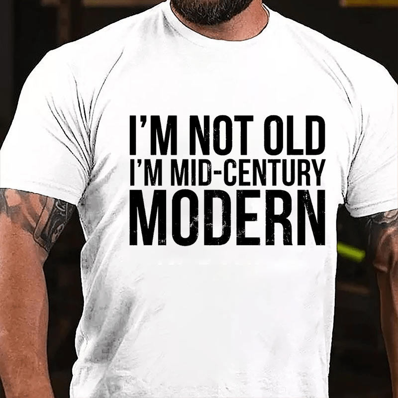 I'm Not Old I'm Mid-Century Modern Cotton T-shirt