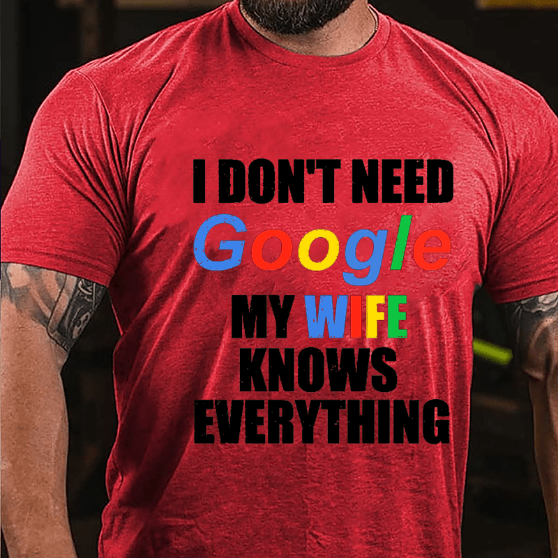 I Don't Need Google My Wife Knows Everything Printed Cotton T-shirt