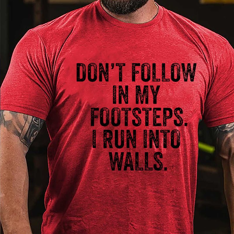 Don't Follow In My Footsteps I Run Into Walls Humorous Cotton T-shirt