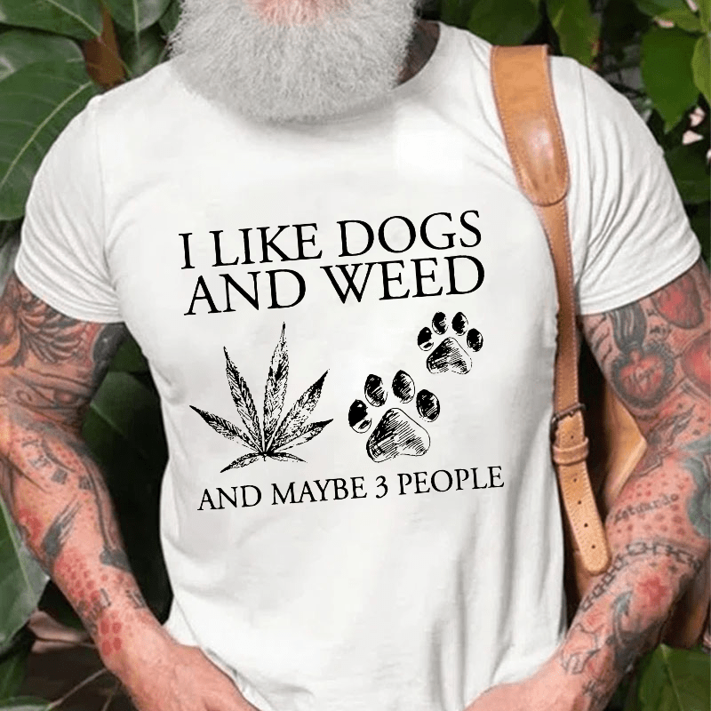 I Like Dogs And Weed And Maybe 3 People Cotton T-shirt