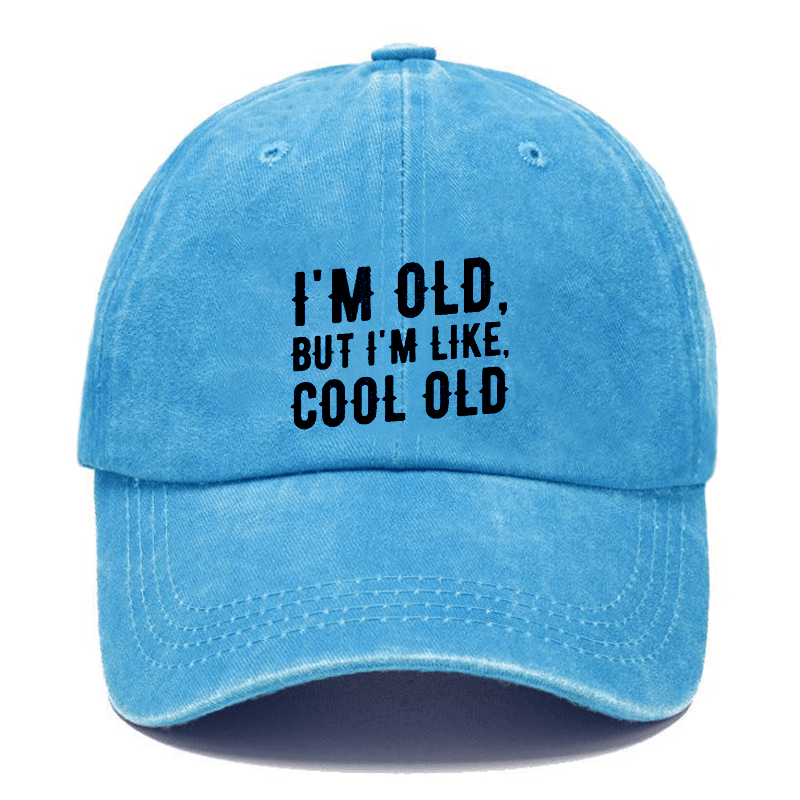 I'm Old But I'm Like Cool Old Cap