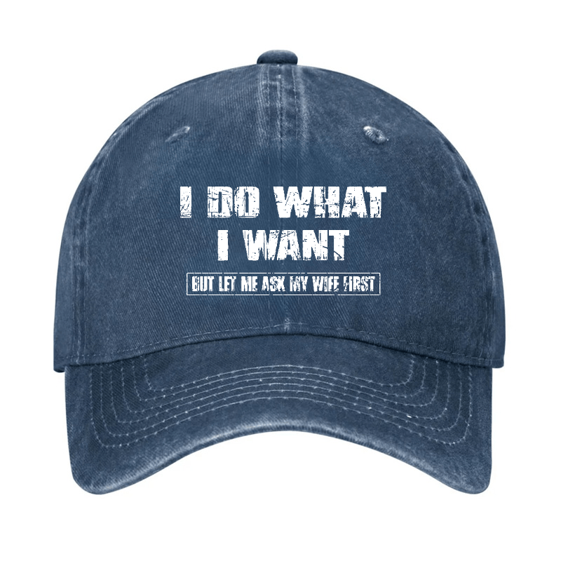 I Do What I Want But Ley Me Ask My Wife First Funny Husband Gift Cap