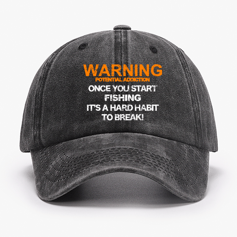 Warning Potential Addiction Once You Start Fishing It's A Hard Habit To Break! Cap