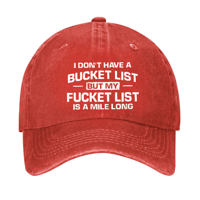 I Don't Have A Bucket List But My Fucket List Is A Mile Long Sarcastic Cap