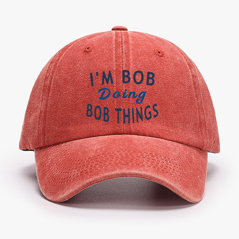 I'm Bob Doing Bob Things Funny Saying Cap