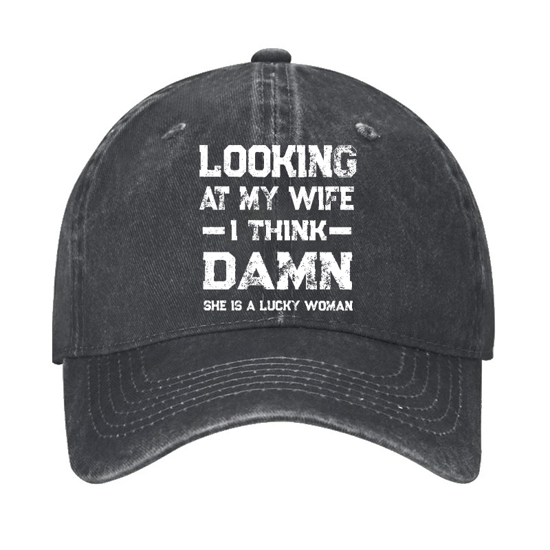 Looking At My Wife I Think She's A Lucky Woman Cap