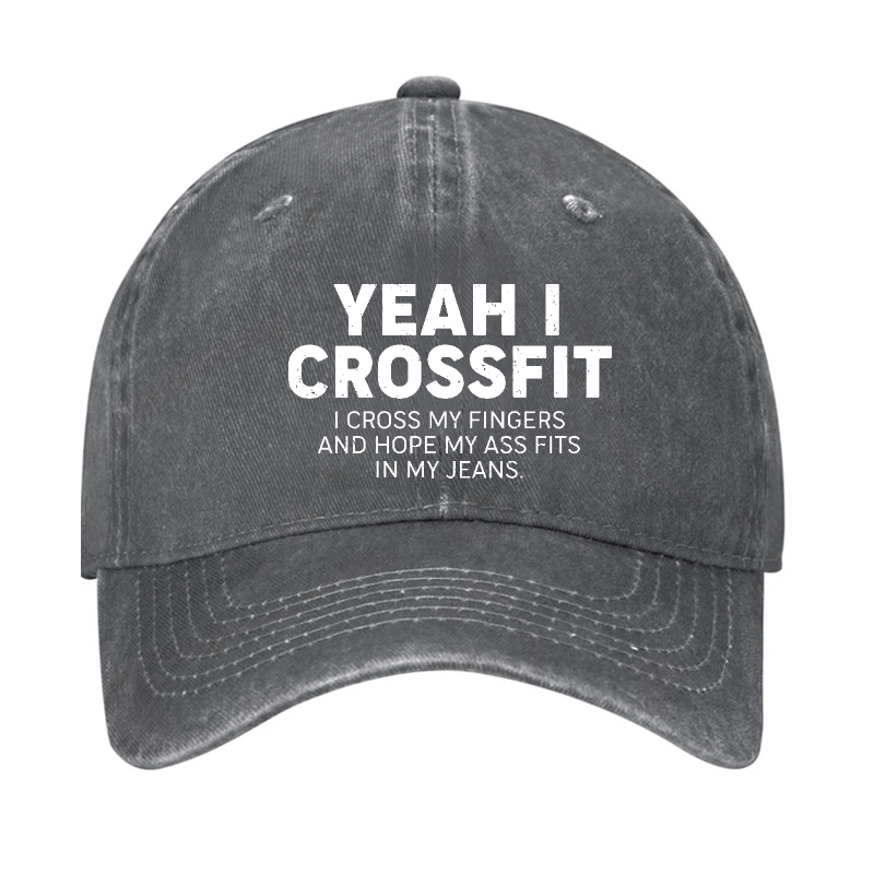 Yeah I Crossfit I Cross My Fingers And Hope My Ass Fits In My Jeans Funny Joking Cap