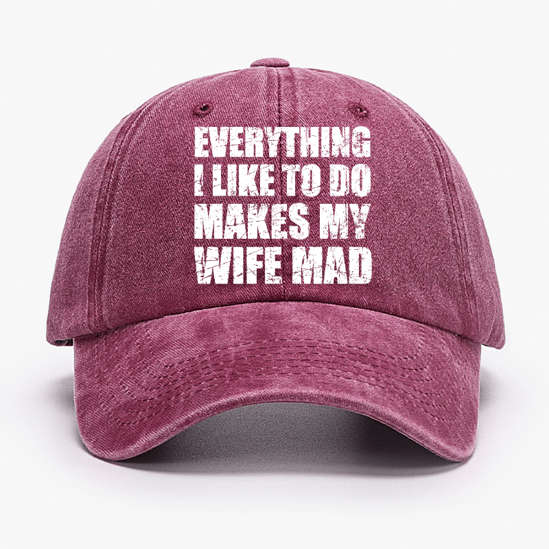 Everything I Like To Do Makes My Wife Mad Cap