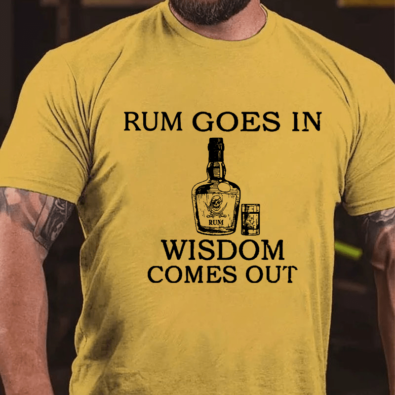 Rum Goes In Wisdom Comes Out Cotton T-shirt