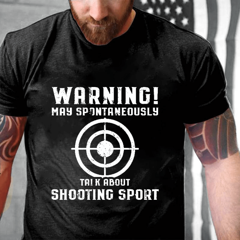 Warning May Spontaneously Talk About Shooting Sport Funny Shooting Print Cotton T-shirt