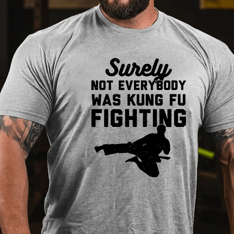 Surely Not Everybody Was Kung Fu Fighting Funny Cotton T-shirt