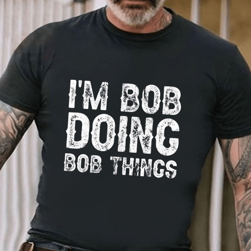 I'm Bob Doing Bob Things Funny Cotton T-shirt