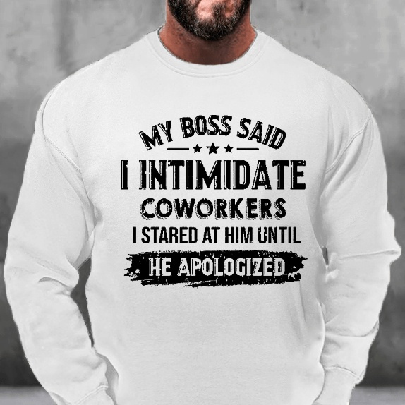 My Boss Said I Intimidate Coworkers I Stared At Him Until He Apologized Funny Sweatshirt