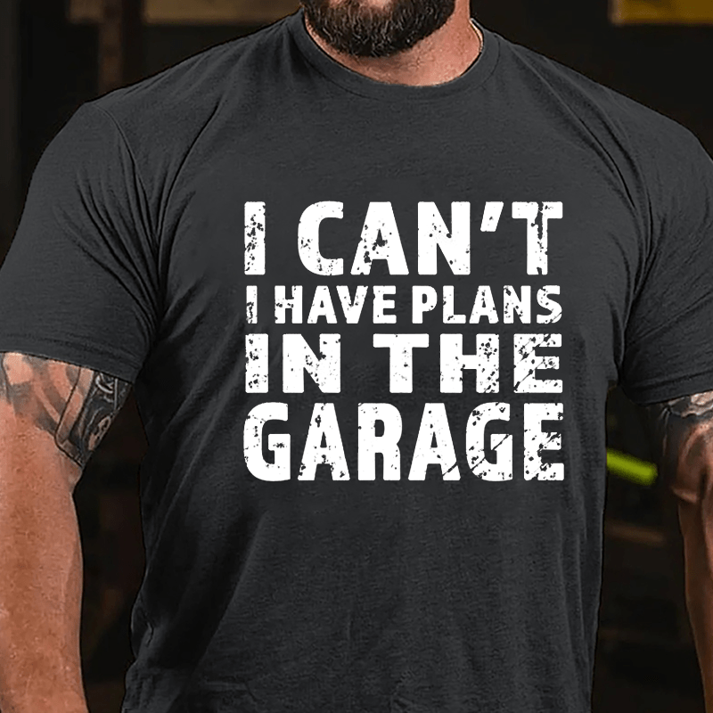 I Can't I Have Plans In The Garage Men's Cotton T-shirt