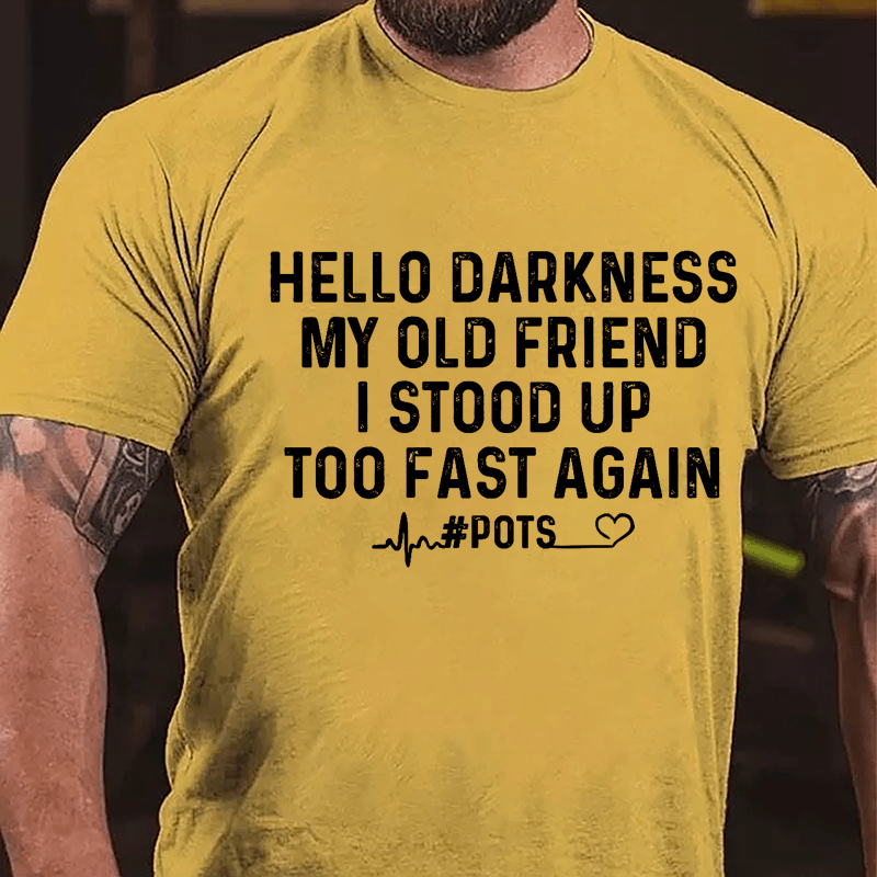 Men's Hello Darkness My Old Friend I Stood Up Too Fast Again Cotton T-shirt