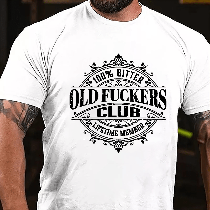 100% Bitter Old Fuckers Club Lifetime Member Cotton T-shirt