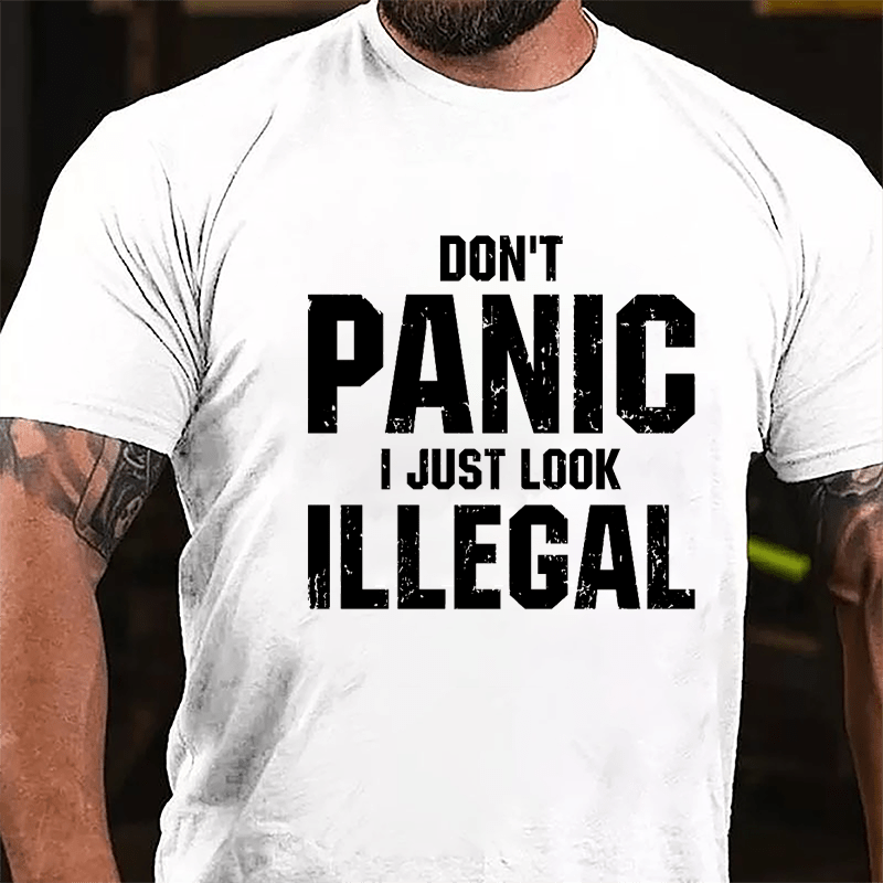 Don't Panic I Just Look Illegal Cotton T-shirt