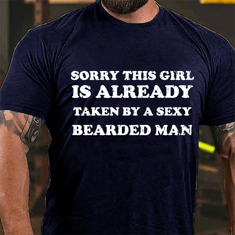 Sorry This Girl Is Already Taken By A Sexy Bearded Man Cotton T-shirt