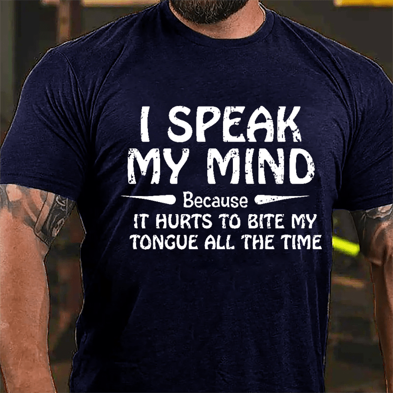 I Speak My Mind Because It Hurts To Bite My Tongue All The Time Cotton T-shirt