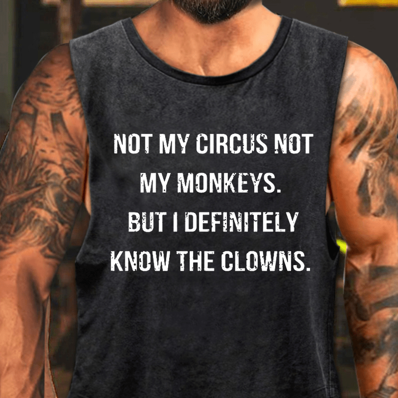 Not My Circus Not My Monkeys But I Definitely Know The Clowns Washed Tank Top